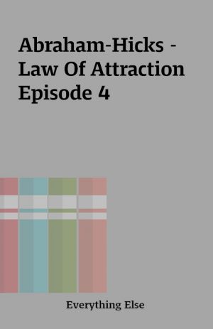 Abraham-Hicks – Law Of Attraction Episode 4