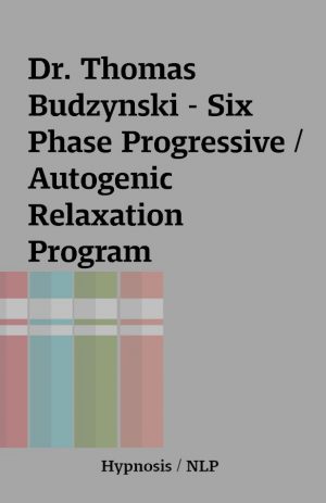 Dr. Thomas Budzynski – Six Phase Progressive / Autogenic Relaxation Program