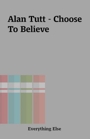 Alan Tutt – Choose To Believe