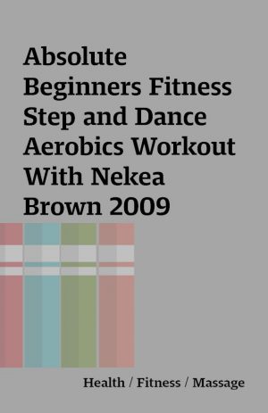 Absolute Beginners Fitness Step and Dance Aerobics Workout With Nekea Brown 2009