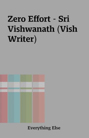 Zero Effort – Sri Vishwanath (Vish Writer)