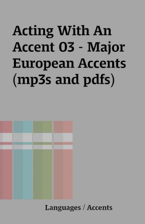 Acting With An Accent 03 – Major European Accents (mp3s and pdfs)