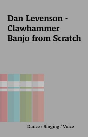 Dan Levenson – Clawhammer Banjo from Scratch