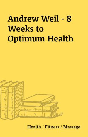 Andrew Weil – 8 Weeks to Optimum Health