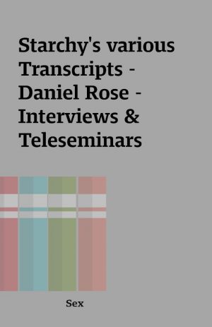 Starchy’s various Transcripts – Daniel Rose – Interviews & Teleseminars