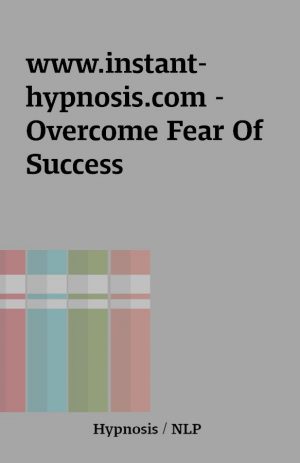 www.instant-hypnosis.com – Overcome Fear Of Success