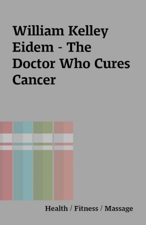 William Kelley Eidem – The Doctor Who Cures Cancer