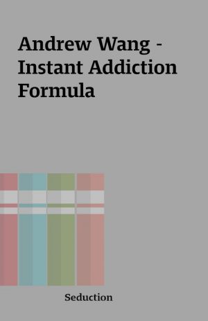 Andrew Wang – Instant Addiction Formula