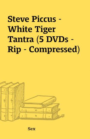 Steve Piccus – White Tiger Tantra (5 DVDs – Rip – Compressed)