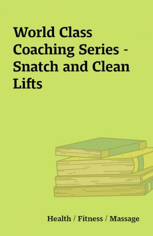 World Class Coaching Series – Snatch and Clean Lifts