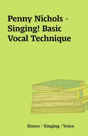 Penny Nichols – Singing! Basic Vocal Technique