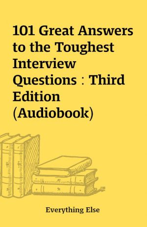 101 Great Answers to the Toughest Interview Questions : Third Edition (Audiobook)