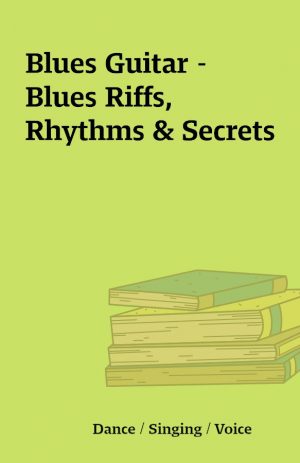 Blues Guitar – Blues Riffs, Rhythms & Secrets