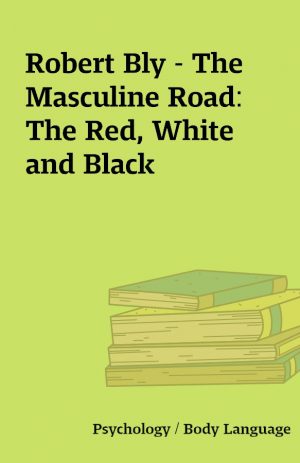 Robert Bly – The Masculine Road: The Red, White and Black