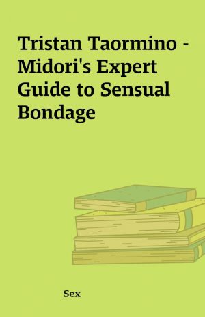 Tristan Taormino – Midori’s Expert Guide to Sensual Bondage