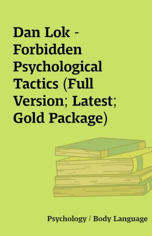 Dan Lok – Forbidden Psychological Tactics (Full Version; Latest; Gold Package)