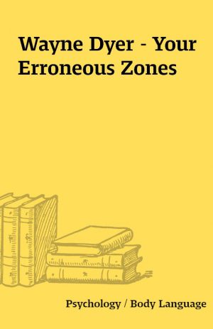 Wayne Dyer – Your Erroneous Zones