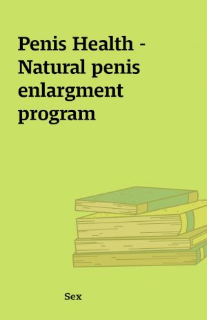 Penis Health – Natural penis enlargment program