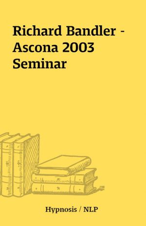 Richard Bandler – Ascona 2003 Seminar