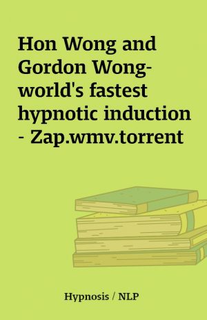 Hon Wong and Gordon Wong-world’s fastest hypnotic induction – Zap.wmv.torrent