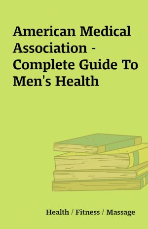 American Medical Association – Complete Guide To Men’s Health