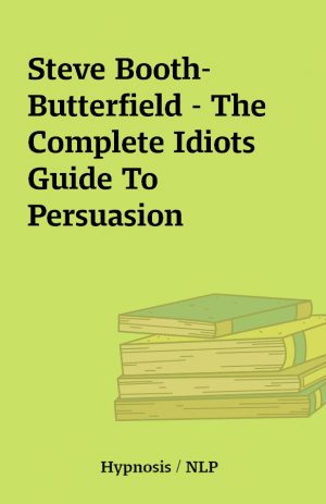 Steve Booth-Butterfield – The Complete Idiots Guide To Persuasion