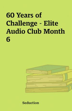 60 Years of Challenge – Elite Audio Club Month 6