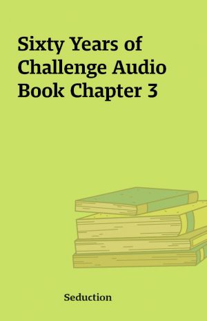 Sixty Years of Challenge Audio Book Chapter 3