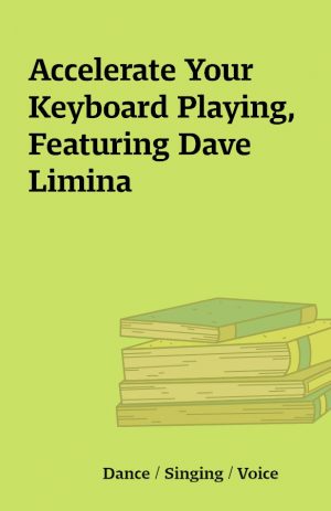 Accelerate Your Keyboard Playing, Featuring Dave Limina