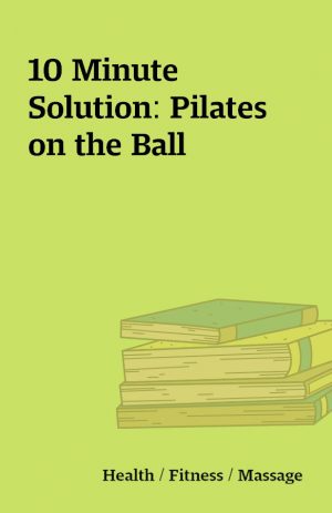 10 Minute Solution: Pilates on the Ball