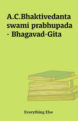 A.C.Bhaktivedanta swami prabhupada – Bhagavad-Gita