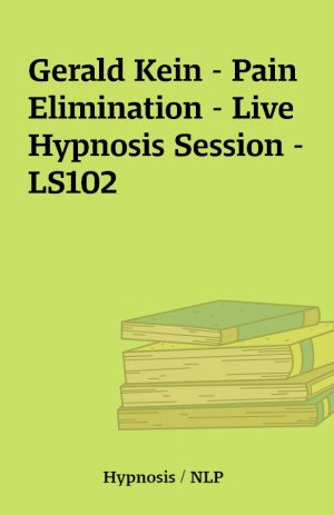 Gerald Kein – Pain Elimination – Live Hypnosis Session – LS102