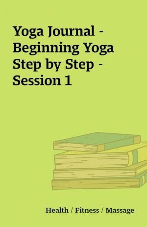 Yoga Journal – Beginning Yoga Step by Step – Session 1