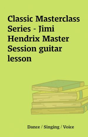 Classic Masterclass Series – Jimi Hendrix Master Session guitar lesson