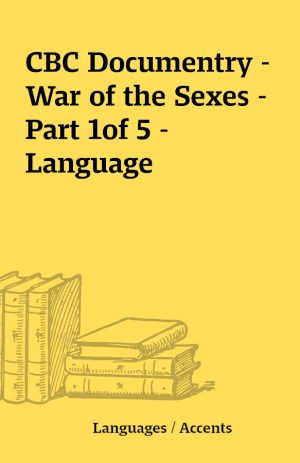 CBC Documentry – War of the Sexes – Part 1of 5 – Language