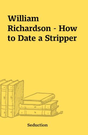 William Richardson – How to Date a Stripper