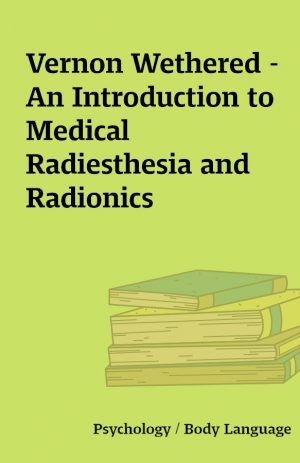 Vernon Wethered – An Introduction to Medical Radiesthesia and Radionics