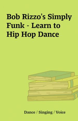 Bob Rizzo’s Simply Funk – Learn to Hip Hop Dance