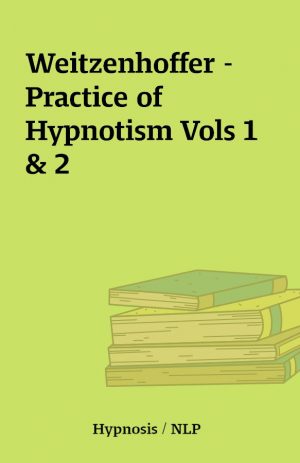 Weitzenhoffer – Practice of Hypnotism Vols 1 & 2