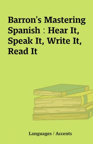 Barron’s Mastering Spanish : Hear It, Speak It, Write It, Read It