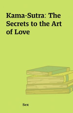 Kama-Sutra: The Secrets to the Art of Love