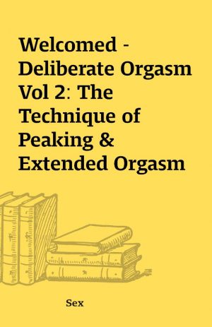 Welcomed – Deliberate Orgasm Vol 2: The Technique of Peaking & Extended Orgasm