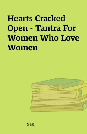 Hearts Cracked Open – Tantra For Women Who Love Women