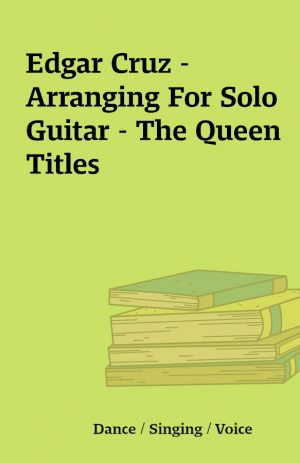 Edgar Cruz – Arranging For Solo Guitar – The Queen Titles