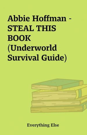 Abbie Hoffman – STEAL THIS BOOK (Underworld Survival Guide)