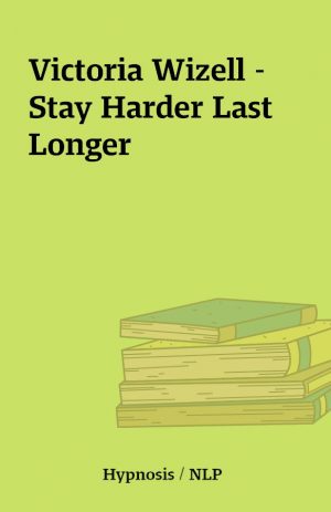 Victoria Wizell – Stay Harder Last Longer