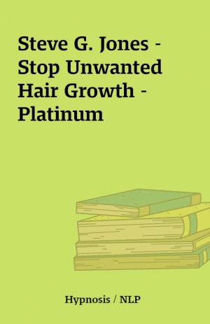 Steve G. Jones – Stop Unwanted Hair Growth – Platinum