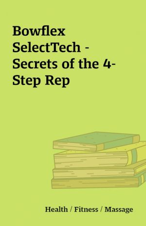 Bowflex SelectTech – Secrets of the 4-Step Rep