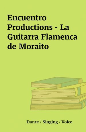 Encuentro Productions – La Guitarra Flamenca de Moraito