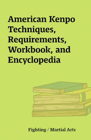 American Kenpo Techniques, Requirements, Workbook, and Encyclopedia